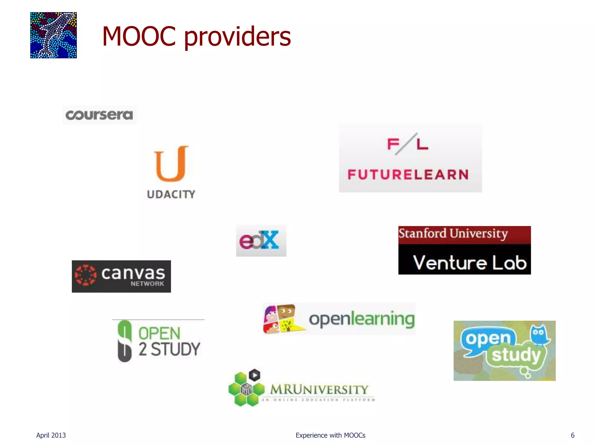 MOOC providers




April 2013                    Experience with MOOCs   6
 