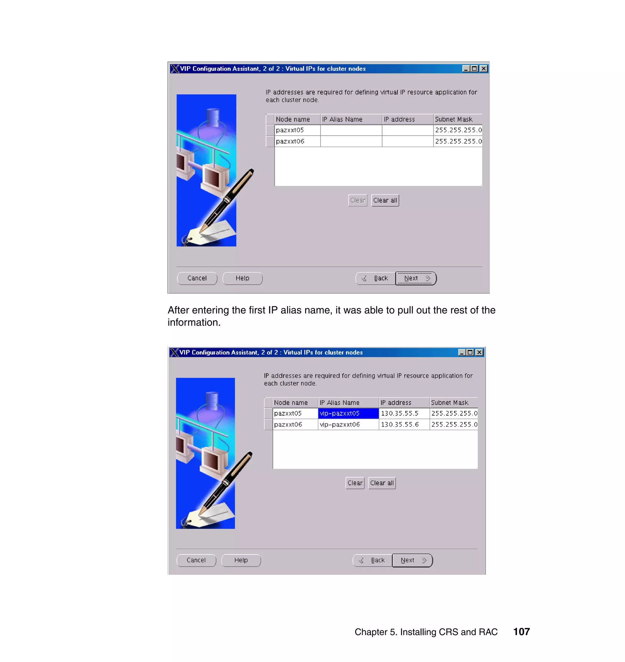 After entering the first IP alias name, it was able to pull out the rest of the
information.




                                             Chapter 5. Installing CRS and RAC    107
 