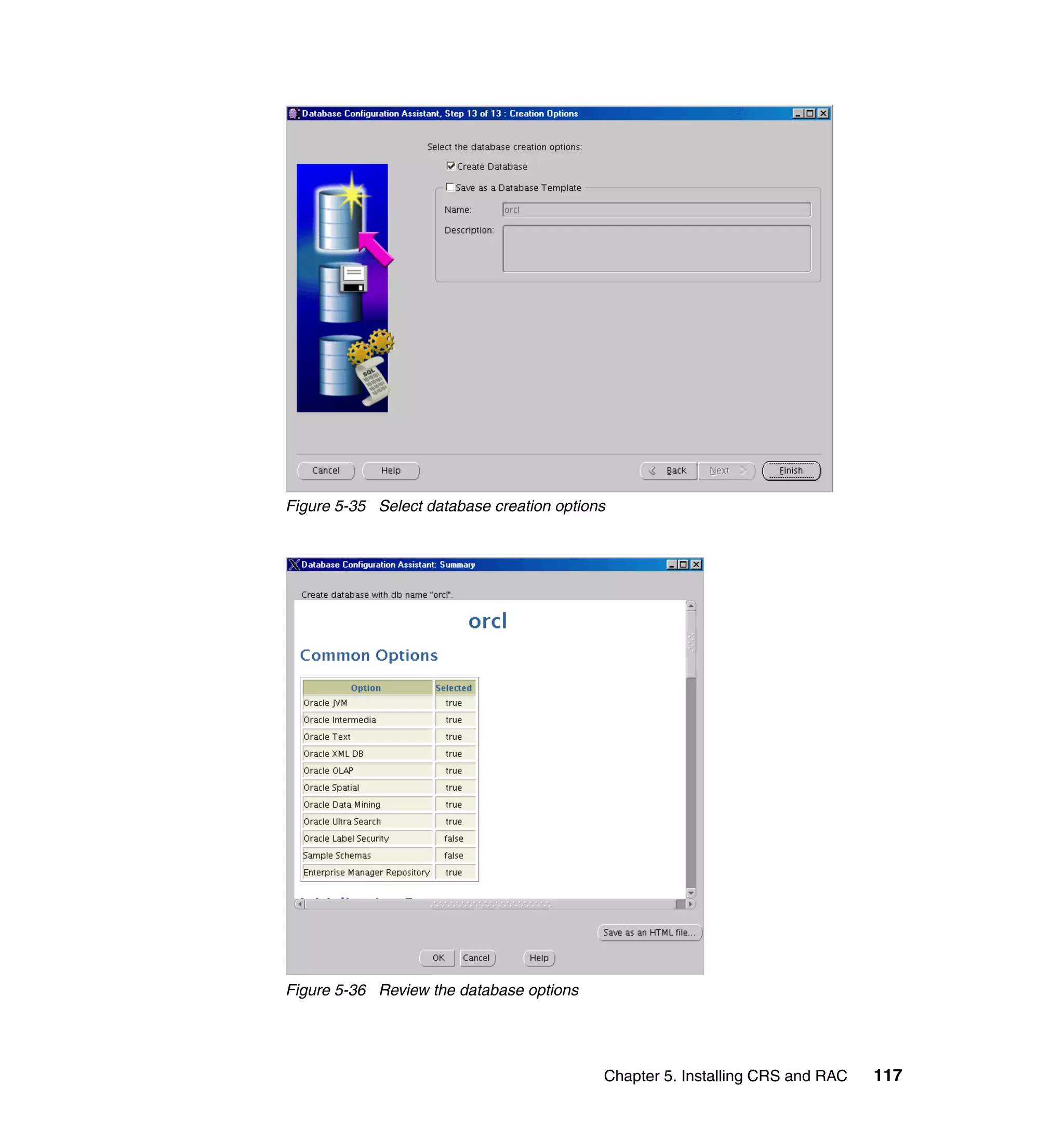 Figure 5-35 Select database creation options




Figure 5-36 Review the database options




                                           Chapter 5. Installing CRS and RAC   117
 