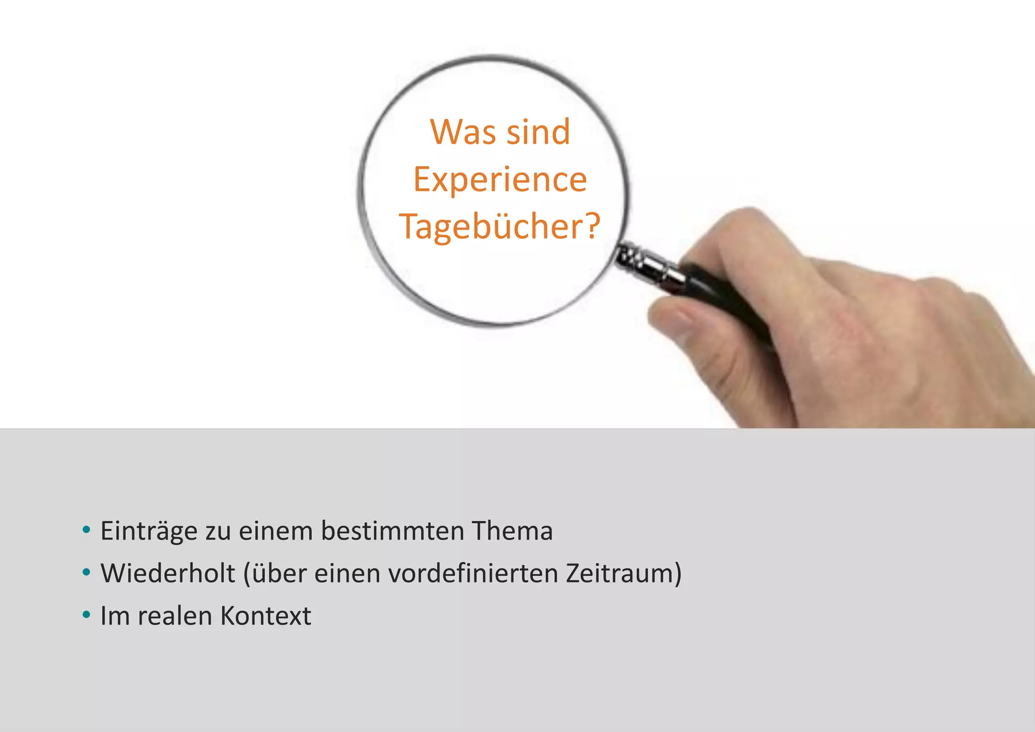 Was sind
Experience
Tagebücher?
32013
• Einträge zu einem bestimmten Thema
• Wiederholt (über einen vordefinierten Zeitraum)
• Im realen Kontext
 