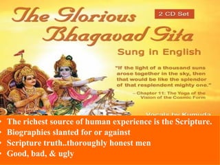 The richest source of human experience is the Scripture.  Biographies slanted for or against Scripture truth..thoroughly honest men Good, bad, & ugly 