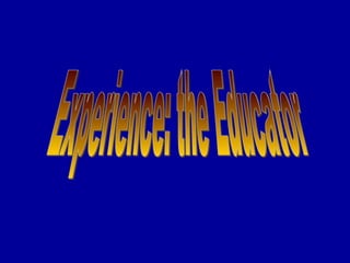 Experience: the Educator 