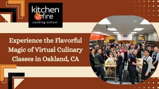 Experience the Flavorful
Magic of Virtual Culinary
Classes in Oakland, CA
 