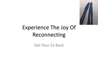 Experience The Joy Of
    Reconnecting
    Get Your Ex Back
 