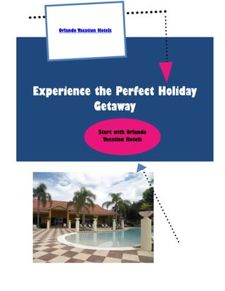 Orlando Vacation Hotels




Experience the Perfect Holiday
        Date: 00/00/00




           Getaway
                         Start with Orlando
                           Vacation Hotels
 