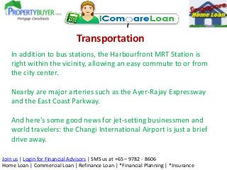 Transportation
In addition to bus stations, the Harbourfront MRT Station is
right within the vicinity, allowing an easy co...