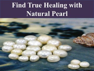 Find True Healing with
Natural Pearl
 