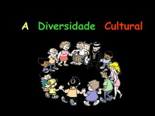 A   Diversidade  Cultural 