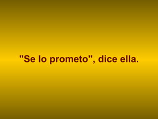 "Se lo prometo", dice ella. 