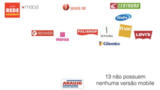 13 não possuem 
nenhuma versão mobile
 