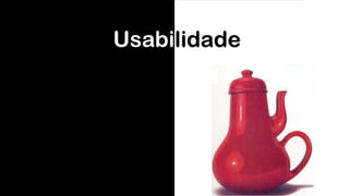 Usabilidade
 