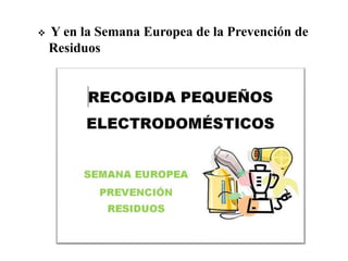  Y en la Semana Europea de la Prevención de
Residuos
 