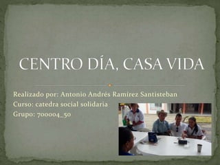 Realizado por: Antonio Andrés Ramírez Santisteban
Curso: catedra social solidaria
Grupo: 700004_50
 