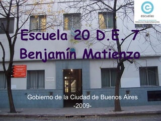 Escuela 20 D.E. 7 Benjamín Matienzo Gobierno de la Ciudad de Buenos Aires -2009- 
