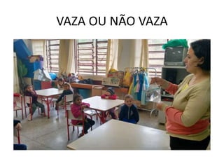 VAZA OU NÃO VAZA