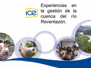 Experiencias en
la gestión de la
cuenca del río
   RIOCAT
Reventazón.
 