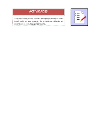 ACTIVIDADES
Si tus actividades pueden incluirse en este documento en forma
virtual hazlo en este espacio, de lo contrario deberán ser
presentadas en formato papel por escrito.
 