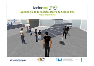 Experiencia de formación dentro de Second Life
[ ]
1
Experiencia de formación dentro de Second Life
Miguel Angel Muras
 