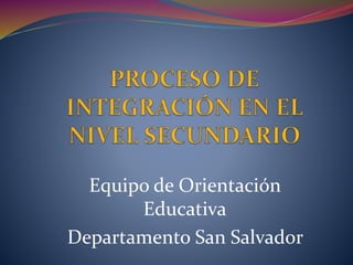 Equipo de Orientación
Educativa
Departamento San Salvador
 