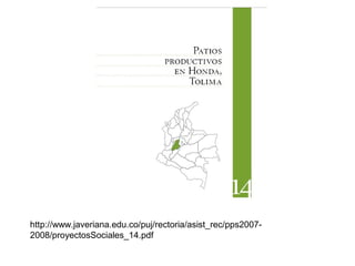 http://www.javeriana.edu.co/puj/rectoria/asist_rec/pps2007-
2008/proyectosSociales_14.pdf
 