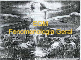 EQM Fenomenologia Geral 