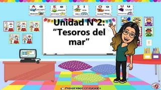 Unidad N°2:
“Tesoros del
mar”
 