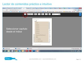Lector de contenidos práctico e intuitivo




   Seleccionar capítulo
   desde el índice




                          www.bluebottlebiz.com  www.bluebottlebooks.com   Page nº 11
 