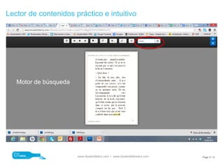 Lector de contenidos práctico e intuitivo




   Motor de búsqueda




                       www.bluebottlebiz.com  www.bluebottlebooks.com   Page nº 12
 