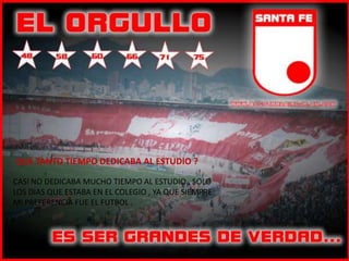 QUE TANTO TIEMPO DEDICABA AL ESTUDIO ?

CASI NO DEDICABA MUCHO TIEMPO AL ESTUDIO , SOLO
LOS DIAS QUE ESTABA EN EL COLEGIO , YA QUE SIEMPRE
MI PREFERENCIA FUE EL FUTBOL .
 