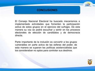 CONCLUSIONES
El Consejo Nacional Electoral ha buscado mecanismos e
implementado actividades que fomenten la participación
...