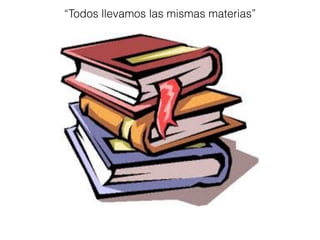 “Todos llevamos las mismas materias”
 