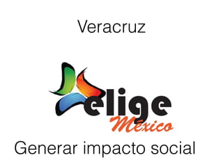 Veracruz
Generar impacto social
 