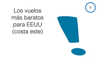 Los vuelos
más baratos
para EEUU  
(costa este)
8
 