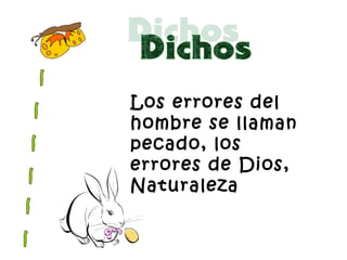 Los errores del
hombre se llaman
pecado, los
errores de Dios,
Naturaleza
 