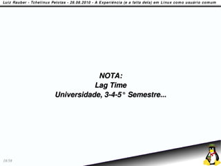 NOTA:
                   Lag Time
        Universidade, 3-4-5° Semestre...




18/58
 