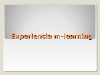 Experiencia m-learning

 