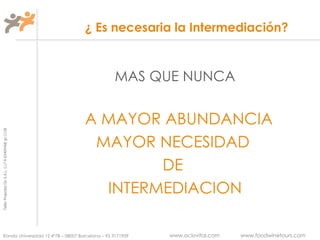 ¿ Es necesaria la Intermediación? MAS QUE NUNCA A MAYOR ABUNDANCIA  MAYOR NECESIDAD  DE  INTERMEDIACION 