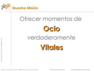 Nuestra Misión Ofrecer momentos de   Ocio verdaderamente Vitales 