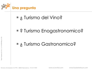Una pregunta ¿ Turismo del Vino? ? Turismo Enogastronomico? ¿ Turismo Gastronomico? 