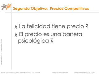 Segundo Objetivo:  Precios Competitivos ¿ La felicidad tiene precio ? ¿ El precio es una barrera psicológica ? 