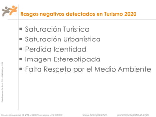 Rasgos negativos detectados en Turismo 2020 Saturación Turística Saturación Urbanística Perdida Identidad Imagen Estereotipada Falta Respeto por el Medio Ambiente 