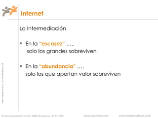 Internet La Intermediación En la  “escasez”  …..   solo los grandes sobreviven En la  “abundancia”  …. solo los que aportan valor sobreviven 