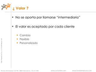 ¿ Valor ? No se aporta por llamarse “intermediario” El valor es aceptado por cada cliente Cambia Flexible Personalizado 