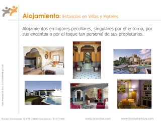 Alojamiento :  Estancias en Villas y Hoteles Alojamientos en lugares peculiares, singulares por el entorno, por sus encantos o por el toque tan personal de sus propietarios. 