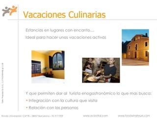 Estancias en lugares con encanto....  Ideal para hacer unas vacaciones activas Y que permiten dar al  turista enogastronómico lo que mas busca:  Integración con la cultura que visita Relación con las personas Vacaciones Culinarias 