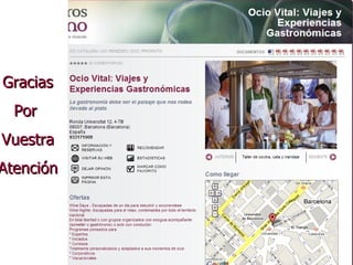 GRACIAS POR VUESTRA ATENCION [email_address] www.OcioVital.com www.FoodWineTours.com Gracias Por  Vuestra Atención 