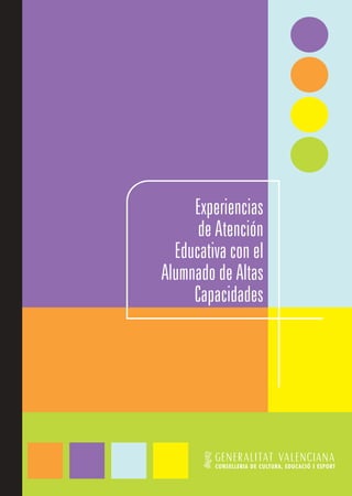 Experiencias
      de Atención
  Educativa con el
Alumnado de Altas
     Capacidades




         CONSELLERIA DE CULTURA, EDUCACIÓ I ESPORT
 