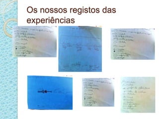 Os nossos registos das experiências