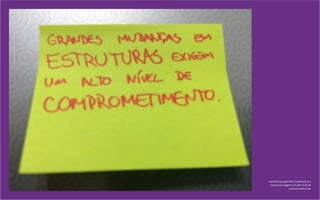 Aprendi que grandes mudanças em
estruturas exigem um alto nível de
comprometimento.
 