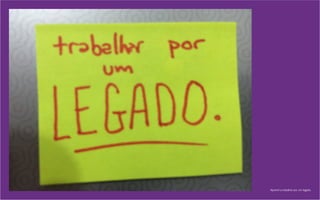 Aprendi a trabalhar por um legado.
 